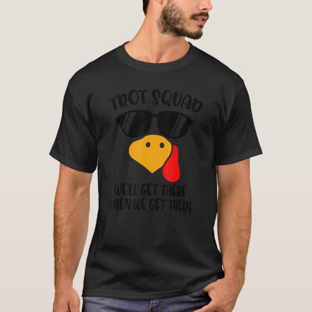 Trot Squad We'll Get There When We Get There Thank T-Shirt (Front)