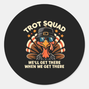 Trot Squad We'll Get There When We Get There Turke Classic Round Sticker