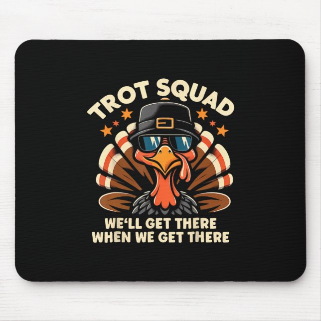 Trot Squad We'll Get There When We Get There Turke Mouse Pad (Front)
