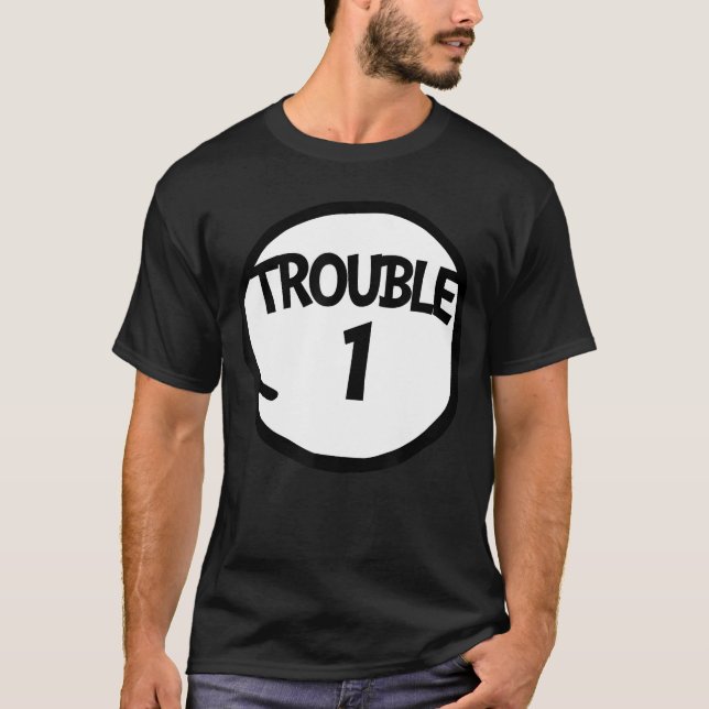 Trouble 1 t Funnyrouble One Matching Grouprouble 1 T-Shirt (Front)