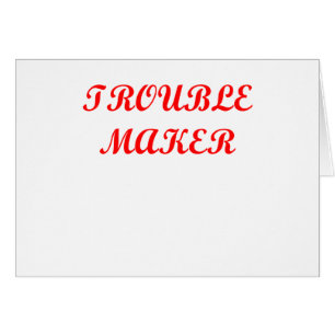 trouble maker