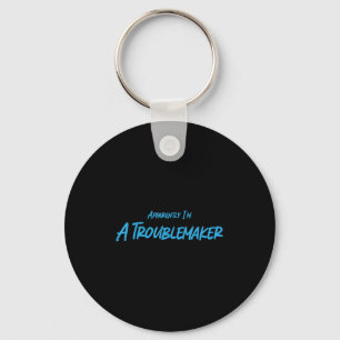 Trouble Maker Apparently I'm A Troublemaker Funny  Keychain