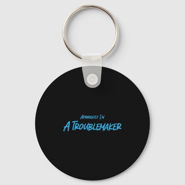 Trouble Maker Apparently I'm A Troublemaker Funny  Keychain (Front)
