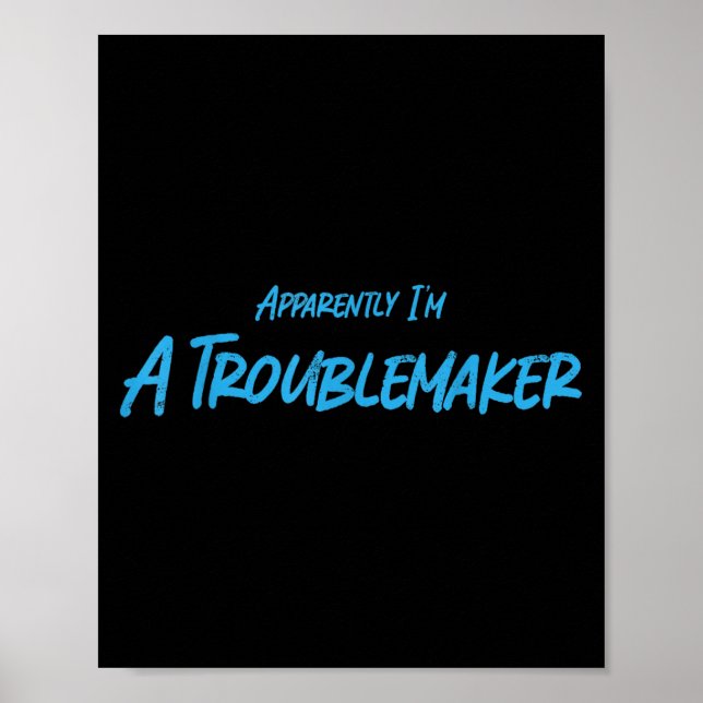 Trouble Maker Apparently I'm A Troublemaker Funny  Poster (Front)