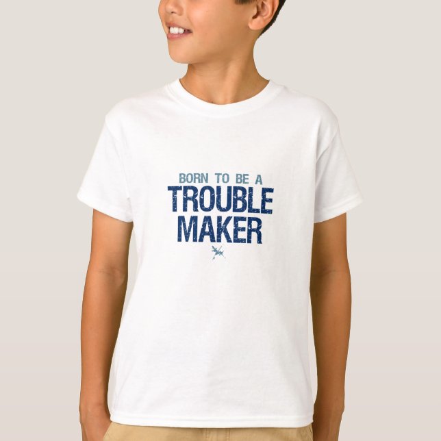 Trouble Maker shirt - choose style & colour (Front)