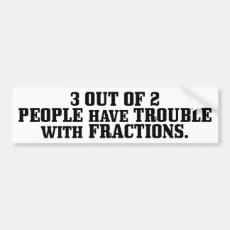 Trouble With Fractions Bumper Sticker
