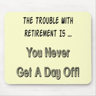 Trouble With Retirement Gifts and T-shirts Mouse Pad