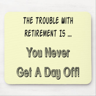 Trouble With Retirement Gifts and T-shirts Mouse Pad