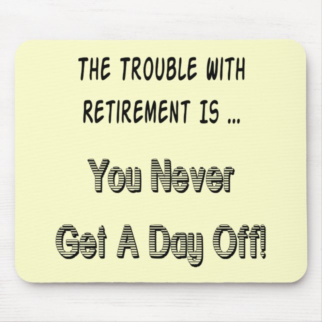 Trouble With Retirement Gifts and T-shirts Mouse Pad (Front)