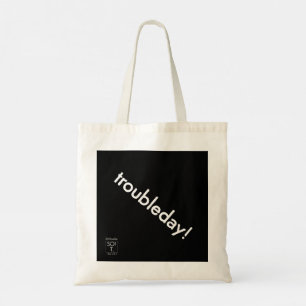 troubleday! tote bag