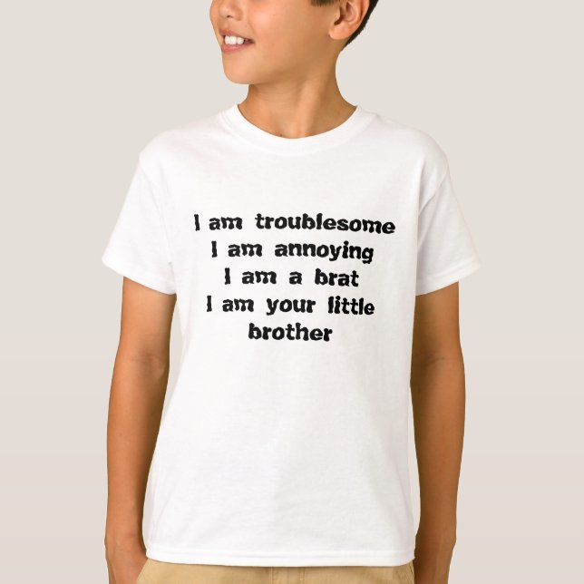 troublesome, annoying, a brat of a little brother T-Shirt (Front)