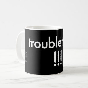 troubletimes!!! coffee mug