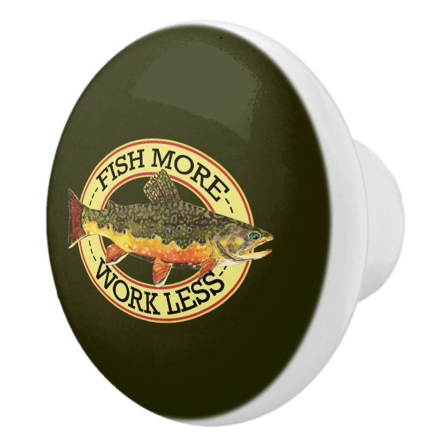 Trout Fishing Fish More Work Less Ceramic Knob (Right)
