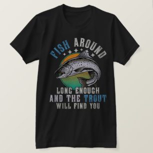  Trout Fishing Wisdom–Fishermen & Nature Lovers T-Shirt
