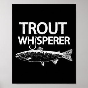 Trout Whisperer Funny Fly Fisherman Tee  Poster