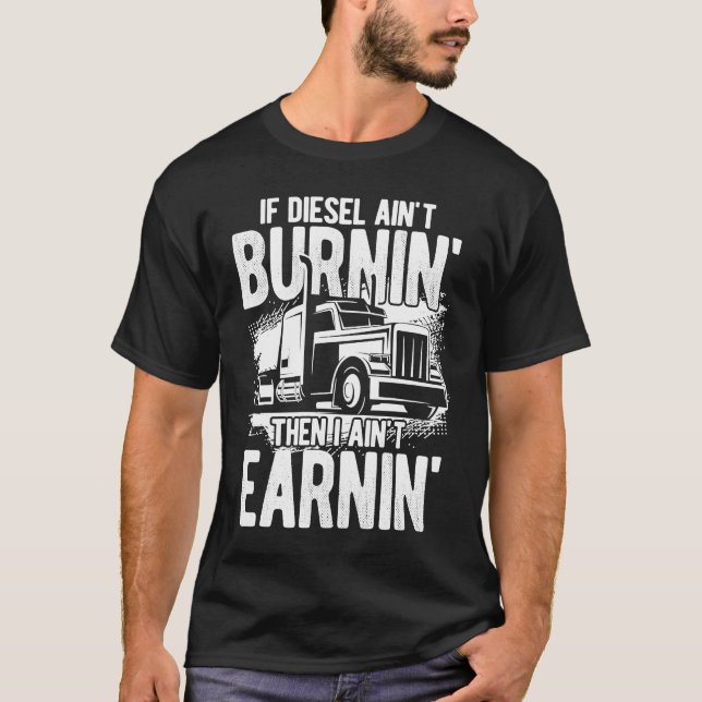 Truck Diesel Highway Best Job Money Truck Driver T T-Shirt (Front)