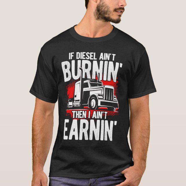 Truck Diesel Highway Best Job Money Trucker Truck  T-Shirt (Front)