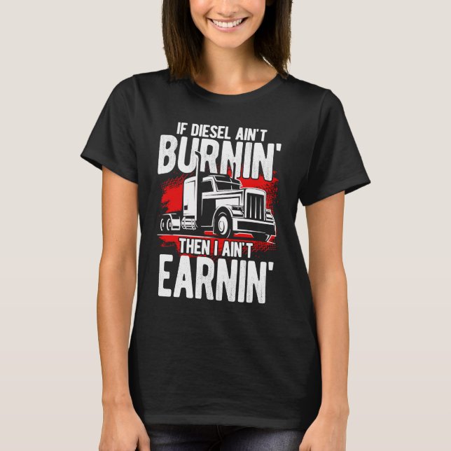 Truck Diesel Highway Best Job Money Trucker Truck  T-Shirt (Front)