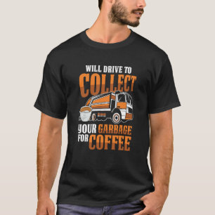 Truck Driver Coffee Rig Trucking Trucker Garbage T-Shirt