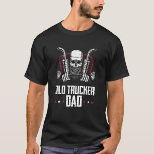 Truck Driver Dad Trucking Big Rig Old Man Trucker T-Shirt