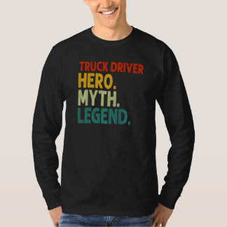 Truck Driver Hero Myth Legend Retro Vintage Trucke T-Shirt