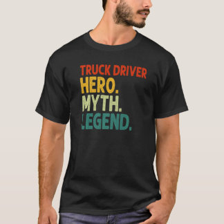 Truck Driver Hero Myth Legend Retro Vintage Trucke T-Shirt