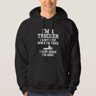 Truck Driver I don't sleep when I'm tired Trucker Hoodie