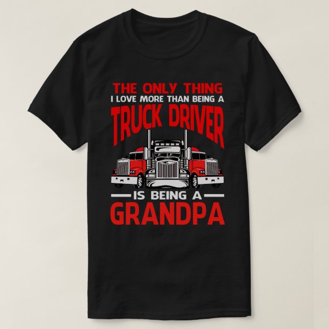 Truck Driver Is Being A GRANDPA T-Shirt (Design Front)