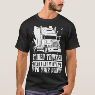 Truck Driver Retired Big Rig  Trucking Old Man Tru T-Shirt