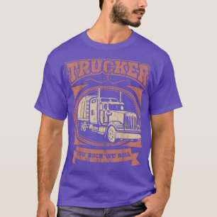 Truck Driver Trucker Big Rig Truck YOU ROCK WE ROL T-Shirt