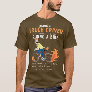 Truck Driver Trucker Like Riding Bike Cyclist T-Shirt