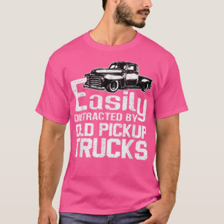 Truck Easily Distracted By Old Pickup Trucks Funny T-Shirt