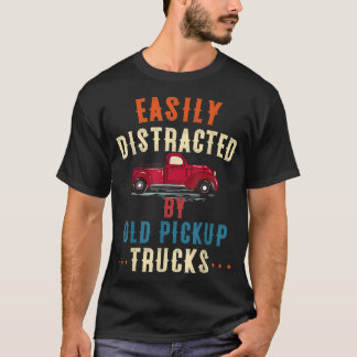 Truck Easily Distracted By Old Pickup Trucks Funny T-Shirt