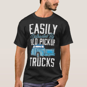 Truck Lover Trucker I Easily Distracted By Old Pic T-Shirt