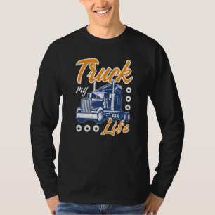 Truck My Life Sarcastic Trucker Big Rig Semi Truck T-Shirt