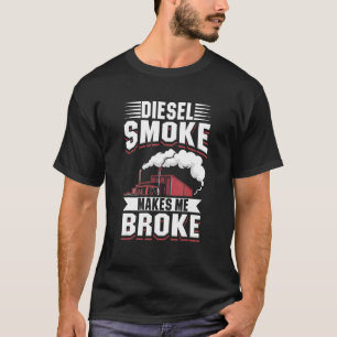 Truck Owner Mechanic Diesel Smoke Makes me Broke T T-Shirt