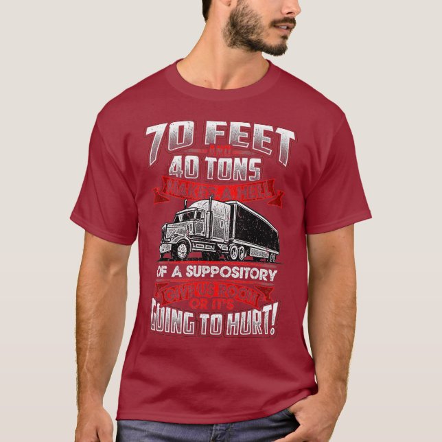 Trucker 70 Feet 40 Tons Makes Hell Suppository T-Shirt (Front)