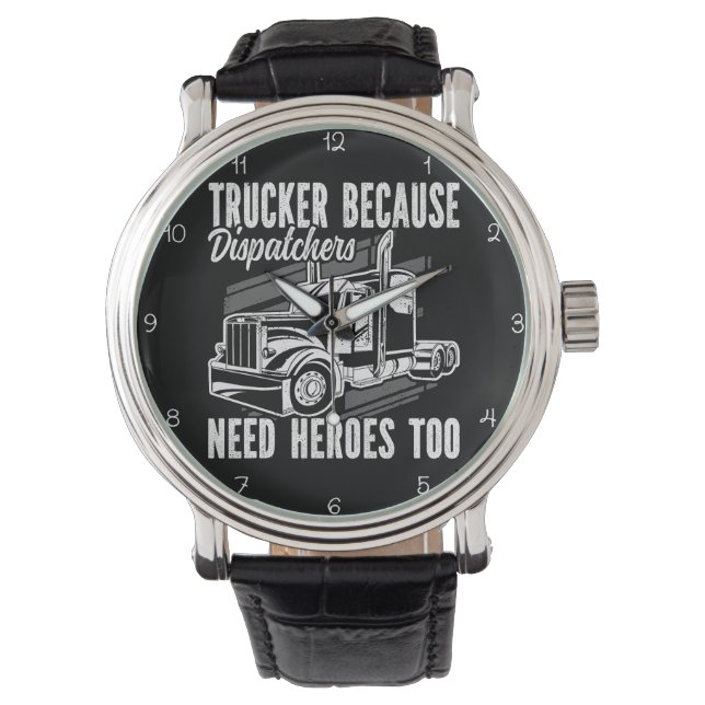 Trucker Because Dispatchers Need Heroes Watch (Front)