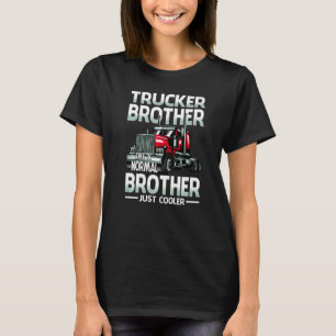 Trucker Brother Like A Normal Brother Just Cooler  T-Shirt
