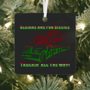 Trucker Christmas - Sleighs are for Sissies Metal Ornament