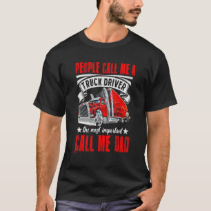 Trucker Dad Father's Day People Call Me A Truck Dr T-Shirt