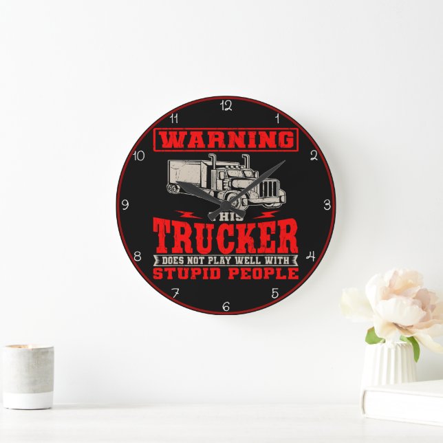 Trucker: Doesn't Play Well With Stupid Large Clock (Home)