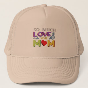 Trucker Hat, So much love you Mom Hat