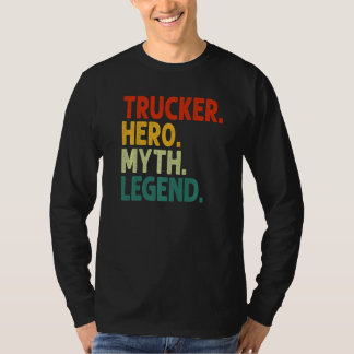 Trucker Hero Myth Legend Retro Vintage Truck Drive T-Shirt