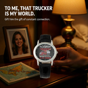Trucker Husband, My Whole World Watch