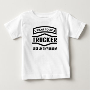 Trucker Just Like My Daddy Baby T-Shirt