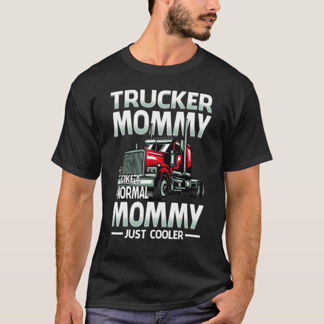 Trucker Mommy Like A Normal Mommy Just Cooler T-Shirt (Front)