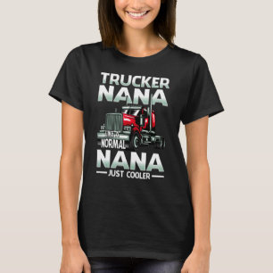 Trucker Nana Like A Normal Nana Just Cooler T-Shirt