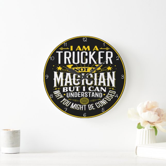 Trucker, Not Magician: I Understand Confusion Large Clock (Home)