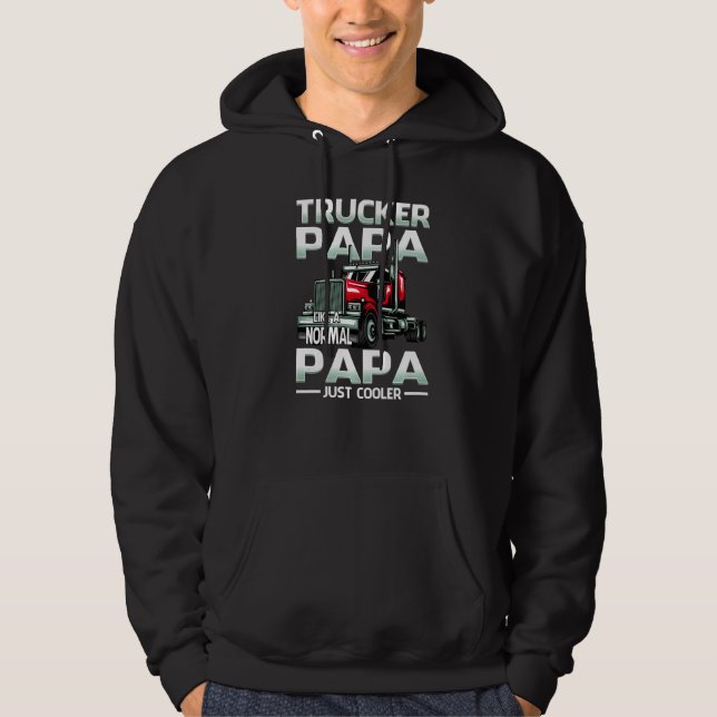 Trucker Papa Like A Normal Papa Just Cooler   Hoodie (Front)